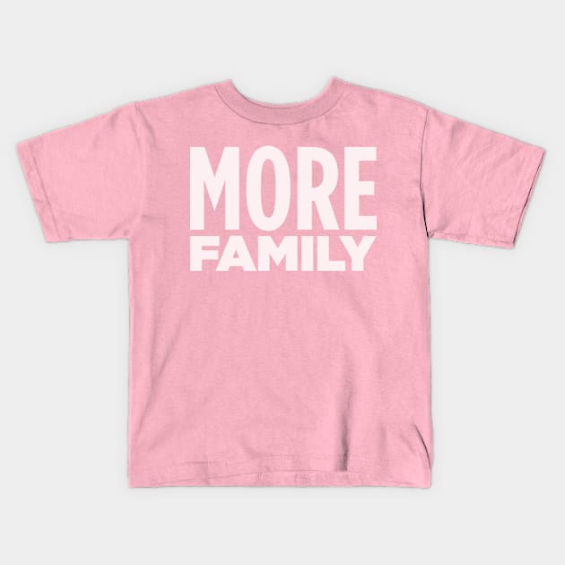 MORE FAMILY! Kids T-Shirt by Eugene and Jonnie Tee's